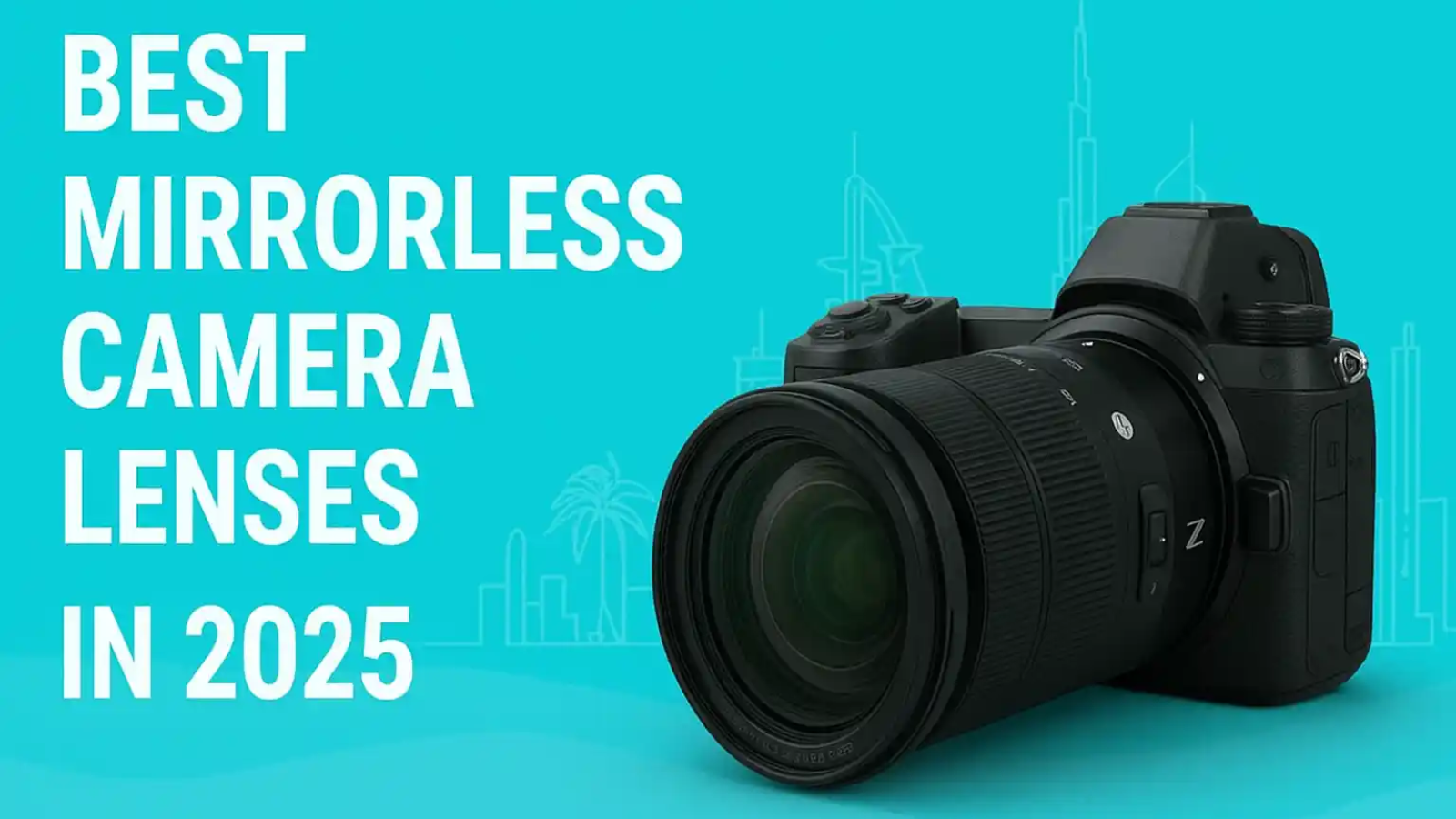 Best Mirrorless Camera Lenses in 2025